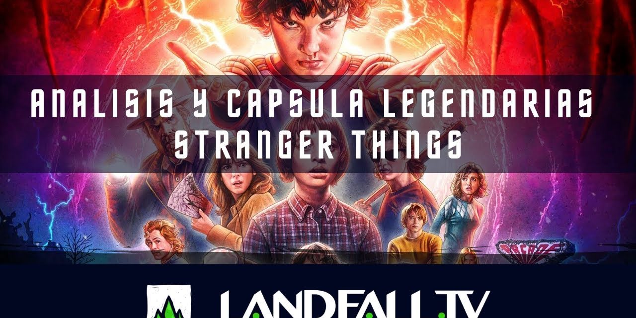 Análisis y capsulas legendarias Stranger Things | EDH | Landfall TV#118 | MTG commander en Español