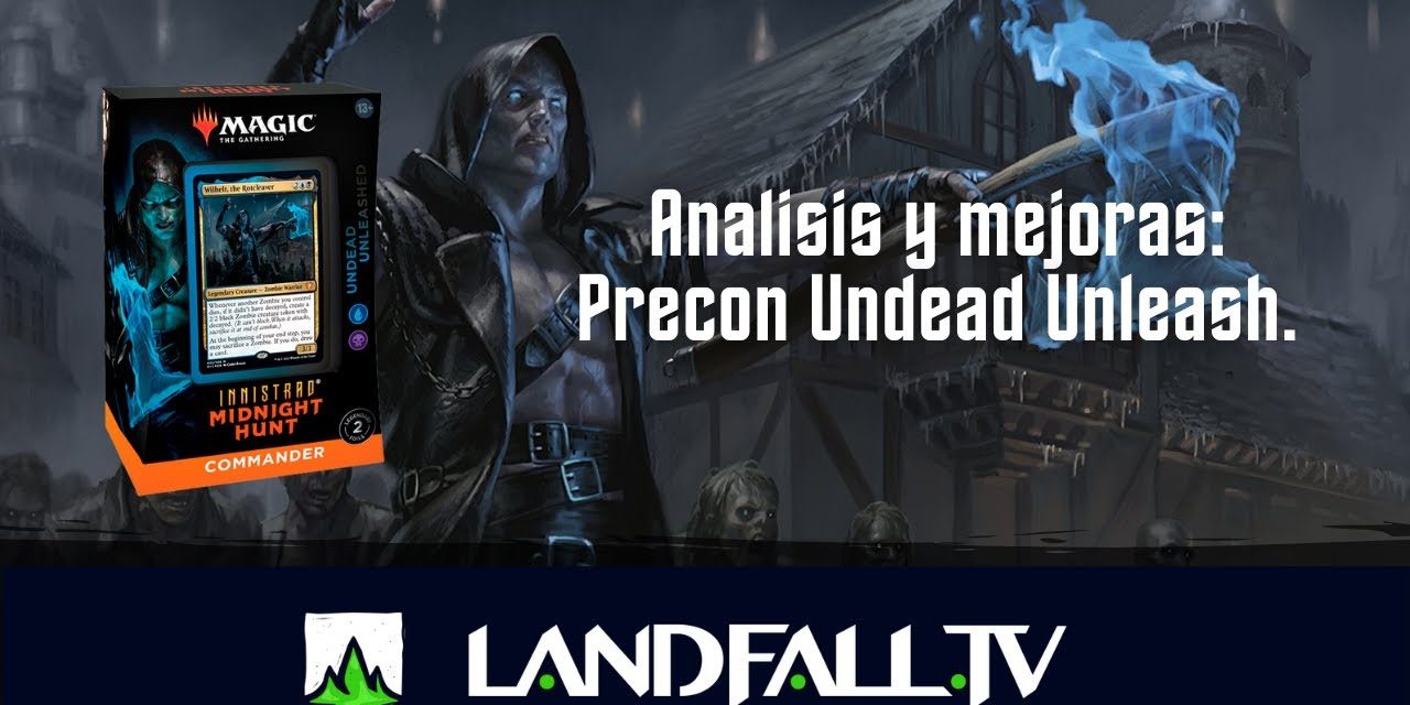 Análisis y mejoras Precon Undead Unleash | EDH | Landfall TV#111 | MTG commander en Español