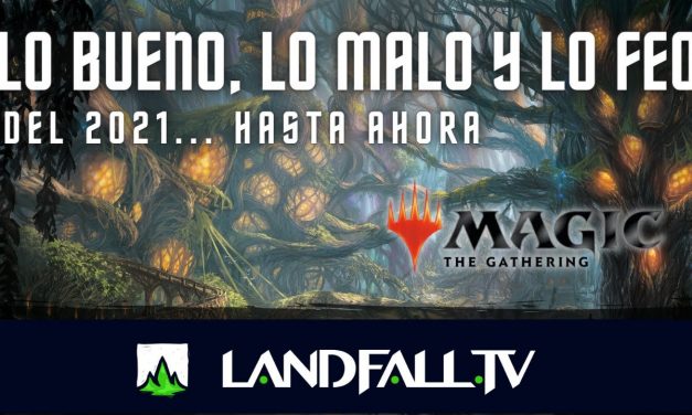 Lo bueno, lo malo, y lo feo de este 2021 en Magic  | Landfall TV | Magic The Gathering | Commander