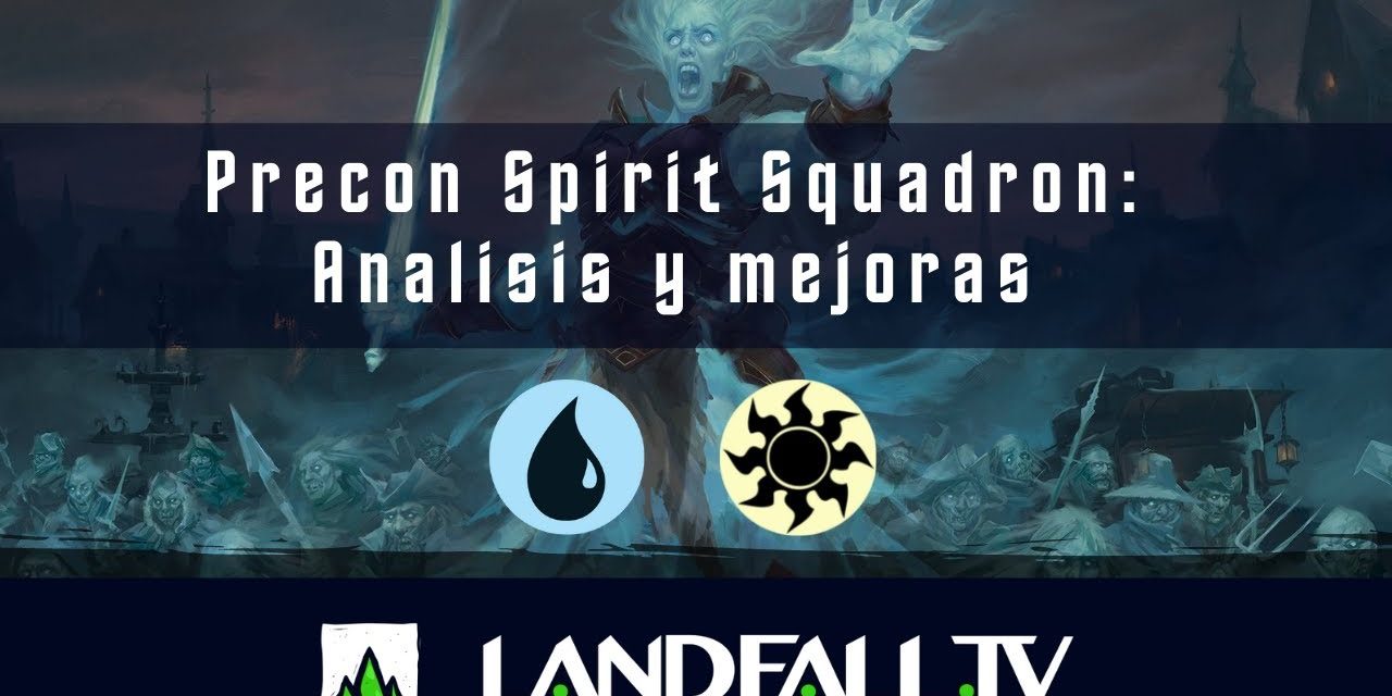 Precon Spirit Squadron análisis y mejoras | EDH | Landfall TV#124 | MTG commander en Español