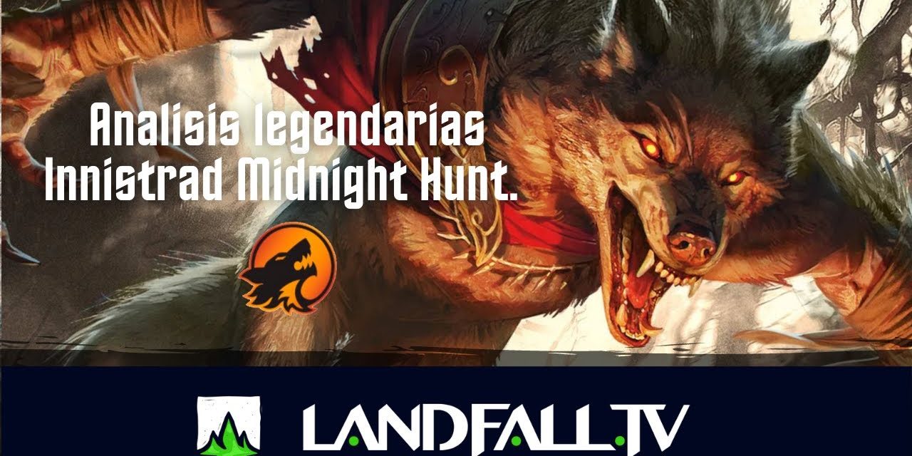 Análisis legendarias de Innistrad Midnight Hunt| EDH | Landfall TV#110 | MTG commander en Español