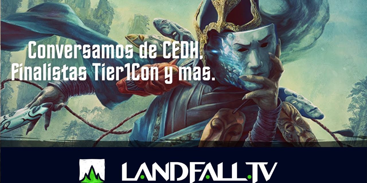 Conversamos de CEDH, finalistas Tier1Con y mas | EDH | Landfall TV#109 | MTG commander en Español