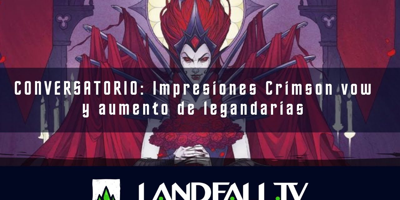 Impresiones Crimson Vow y sobreoferta de productos  | EDH | Landfall TV| MTG en Español