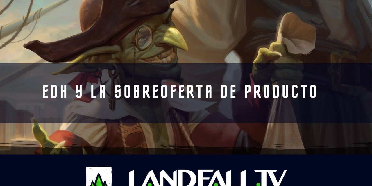 Efecto EDH: Sobre oferta de productos | EDH | Landfall TV#126 | MTG en Español