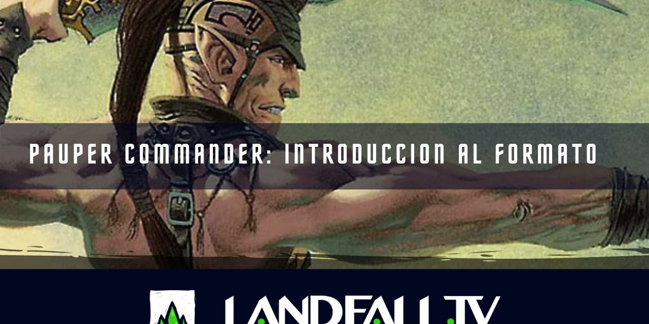 Pauper Commander introducción al formato  | EDH | Landfall TV#131 | MTG en Español