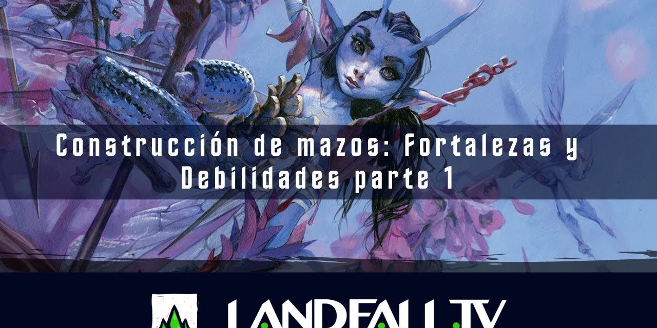 Construcción de mazos: Fortalezas y Debilidades parte 1 | EDH | Landfall TV#134 | MTG en Español