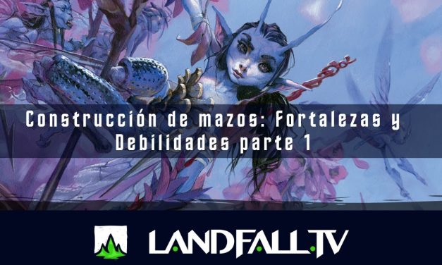 Construcción de mazos: Fortalezas y Debilidades parte 1 | EDH | Landfall TV#134 | MTG en Español