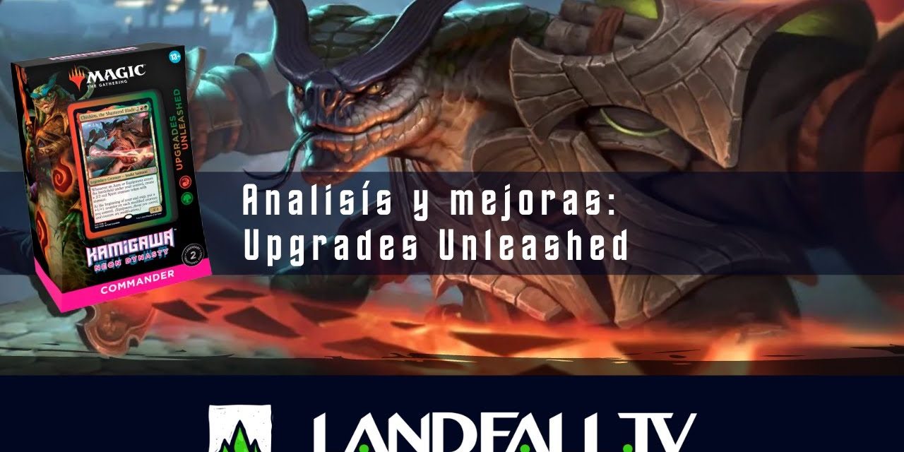 Análisis y mejoras del precon Upgrades Unleashed | EDH | Landfall TV#135 | MTG en Español
