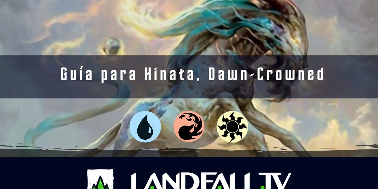 Pequeña guia para Hinata, Dawn-Crowned | EDH | Landfall TV#139 | MTG en Español