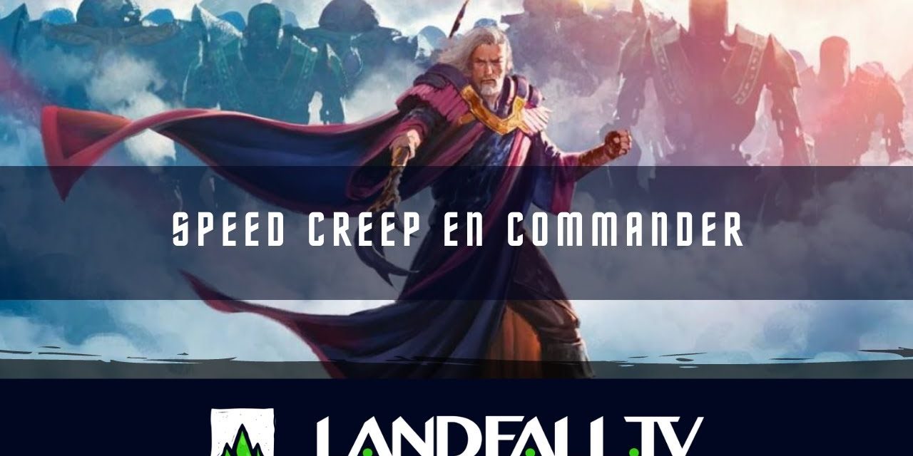 Speed Creep en Commander | EDH | Landfall TV#142 | MTG en Español