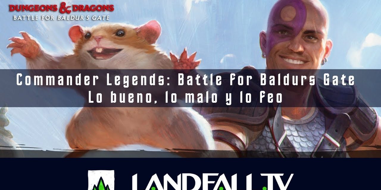 Lo Bueno, Lo malo y lo Feo  Battle for Baldur’s Gate | EDH | Landfall TV#157 | MTG Español